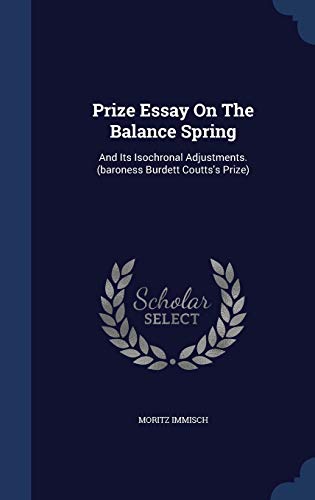 9781298987167: Prize Essay On The Balance Spring: And Its Isochronal Adjustments. (baroness Burdett Coutts's Prize)