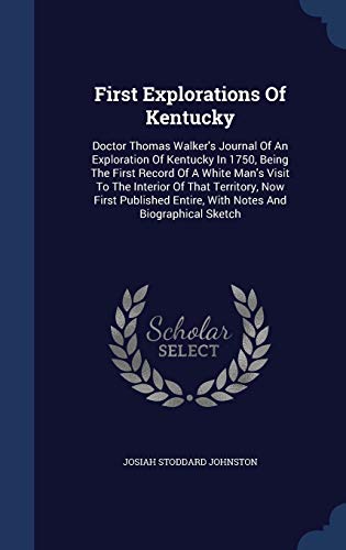 9781298994073: First Explorations Of Kentucky: Doctor Thomas Walker's Journal Of An Exploration Of Kentucky In 1750, Being The First Record Of A White Man's Visit To ... Entire, With Notes And Biographical Sketch