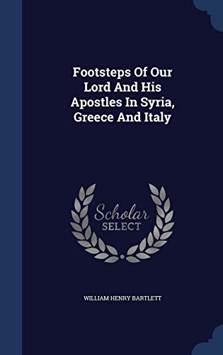 9781298994943: Footsteps Of Our Lord And His Apostles In Syria, Greece And Italy