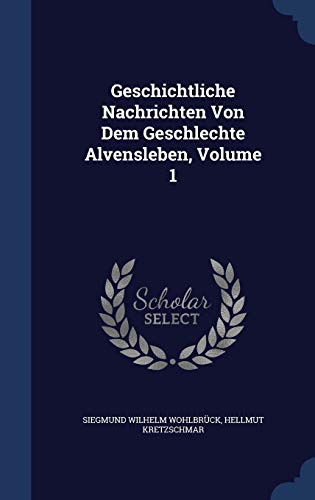 9781298996084: Geschichtliche Nachrichten Von Dem Geschlechte Alvensleben, Volume 1