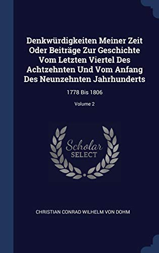 9781298996541: Denkwrdigkeiten Meiner Zeit Oder Beitrge Zur Geschichte Vom Letzten Viertel Des Achtzehnten Und Vom Anfang Des Neunzehnten Jahrhunderts: 1778 Bis 1806; Volume 2