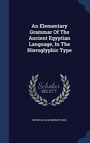 9781298996763: An Elementary Grammar Of The Ancient Egyptian Language, In The Hieroglyphic Type
