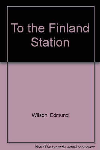 Imagen de archivo de To the Finland Station a la venta por Irish Booksellers