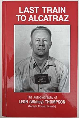 Stock image for Last Train to Alcatraz: The Autobiography of Leon (Whitey) Thompson, Former Alcatraz Inmate for sale by HPB-Emerald