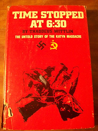 Stock image for Time Stopped at 6:30: The Untold Story of the Katyn Massacre for sale by HPB-Diamond