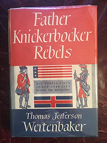 Stock image for Father Knickerbocker Rebels How People Lived In New York City During The Revolution for sale by Wonder Book