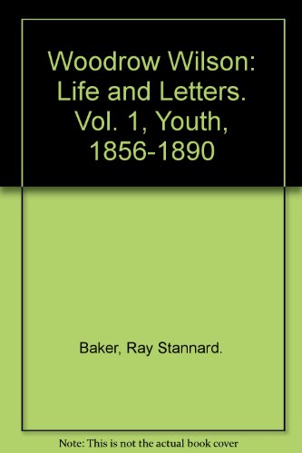 Woodrow Wilson Life and letters, Vol. 1: Youth, 1856-1890