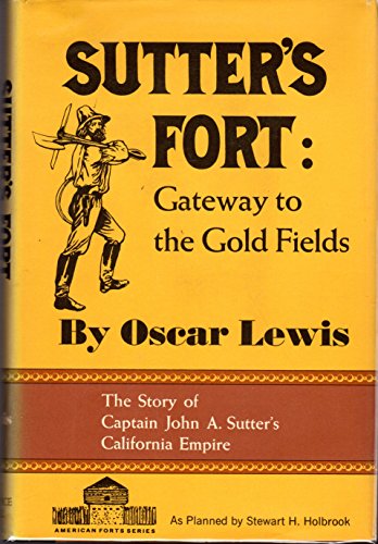 Sutter's Fort;: Gateway to the gold fields (The American forts series) (9781299205512) by Lewis, Oscar