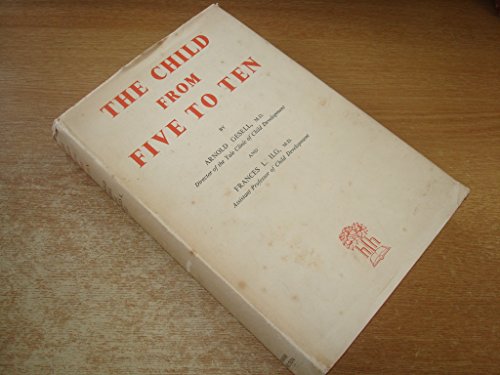 9781299219311: The child from five to ten: (From the former Clinic of Child Development School of Medicine at Yale University)