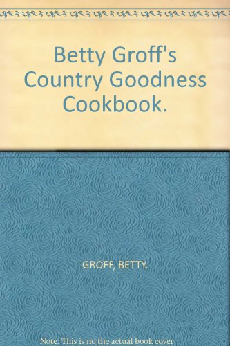 Stock image for Betty Groffs Country goodness cookbook for sale by Hawking Books