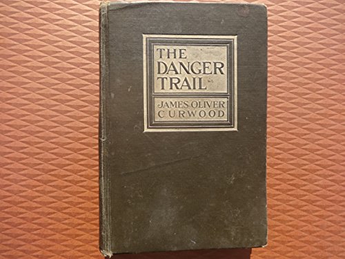 The danger trail (9781299445420) by James Oliver Curwood