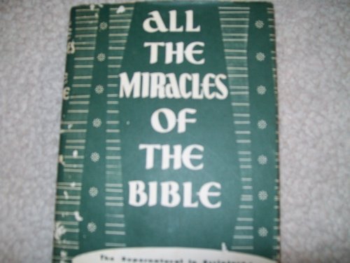 Beispielbild fr All the Miracles of the Bible: The Supernatural in Scripture-its Scope and Significance zum Verkauf von Wonder Book