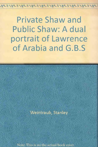 Private Shaw And Public Shaw - A Dual Portrait Of Lawrence Of Arabia And G. B. S.