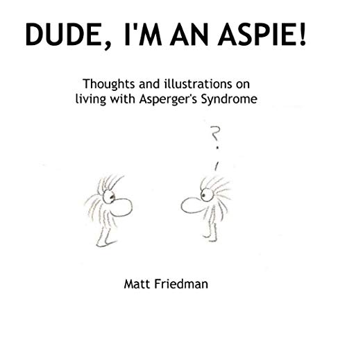 9781300027959: Dude, I'm An Aspie!: Thoughts and Illustrations on Living with Asperger's Syndrome