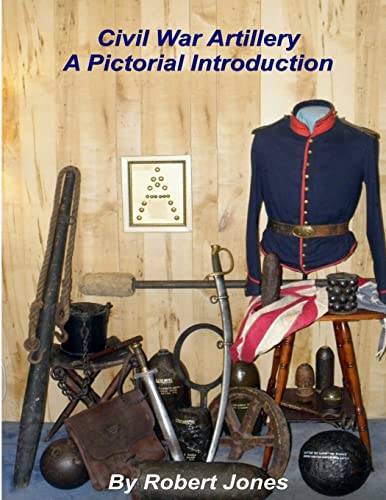 Civil War Artillery - A Pictorial Introduction (9781300066644) by Jones, Robert