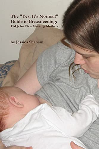 Imagen de archivo de The "Yes, It's Normal!" Guide To Breastfeeding: FAQs For New Nursing Mothers a la venta por PBShop.store US