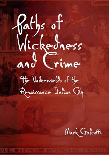 Beispielbild fr Paths of Wickedness and Crime: the underworlds of the Renaissance Italian city zum Verkauf von GF Books, Inc.