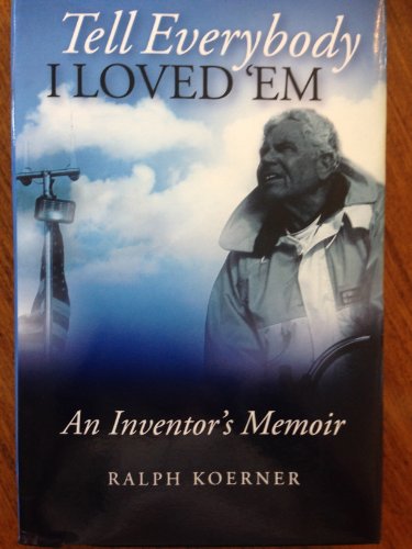 Stock image for Tell Everybody I Loved 'Em : An Inventor's Memoir for sale by Books From California