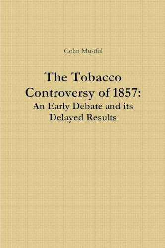 Imagen de archivo de Tobacco Controversy of 1857: An Early Debate and its Delayed Results a la venta por PBShop.store US