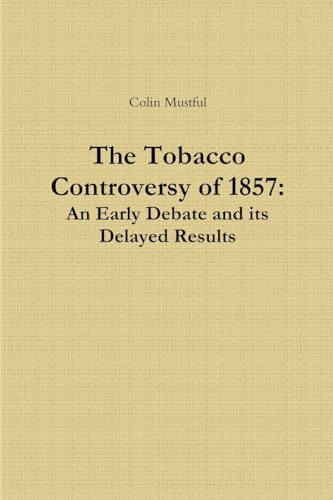 Stock image for The Tobacco Controversy of 1857: An Early Debate and its Delayed Results for sale by Chiron Media