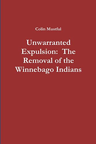 Imagen de archivo de Unwarranted Expulsion: The Removal Of The Winnebago Indians a la venta por GreatBookPrices