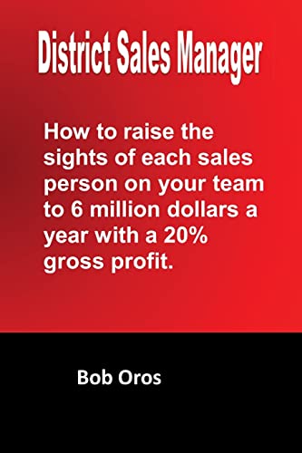 Beispielbild fr District Sales Manager: How to Raise the Sights of Each Sales Person on your Team to 6 Million Dollars a Year With a 20%% GP zum Verkauf von ThriftBooks-Atlanta
