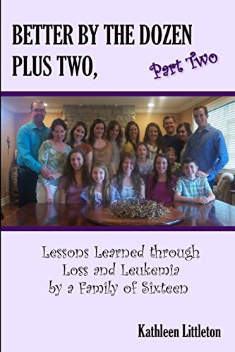 9781300212386: Better By The Dozen Plus Two, Part Two: Lessons Learned through Loss and Leukemia by a Family of Sixteen