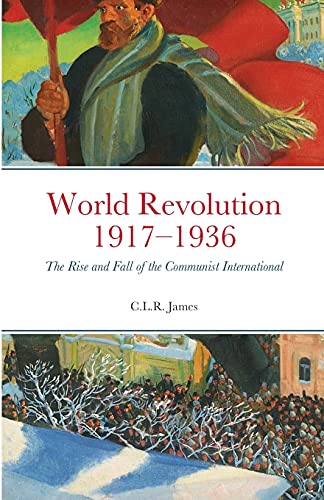 Beispielbild fr World Revolution 1917-1936: The Rise and Fall of the Communist International zum Verkauf von GreatBookPrices