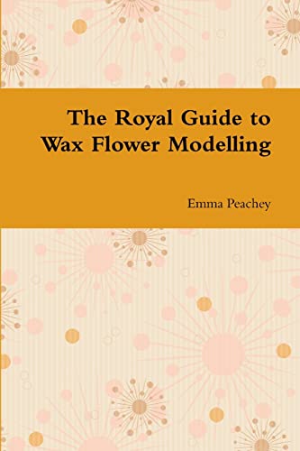 Imagen de archivo de The Royal Guide to Wax Flower Modelling a la venta por California Books