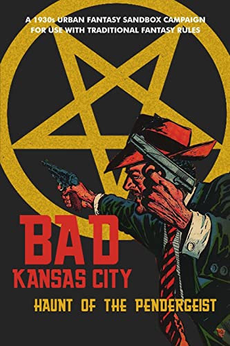 Stock image for Bad Kansas City: Haunt of the Pendergeist: A 1930s Urban Fantasy Sandbox Campaign for use with Traditional Fantasy Rules for sale by GreatBookPrices