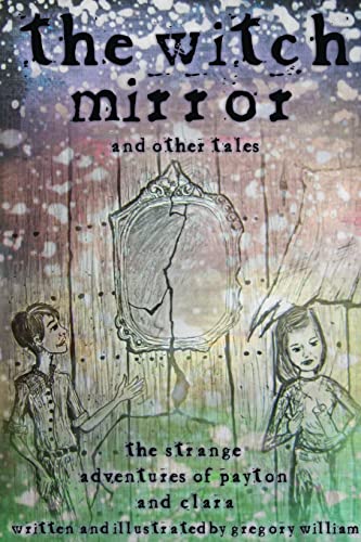 Imagen de archivo de The Witch Mirror and Other Tales: The Strange Adventures of Payton and Clara a la venta por Chiron Media