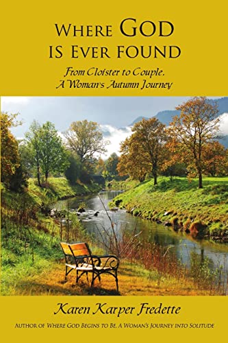 Beispielbild fr Where God is Ever found; From Cloister to Couple, A Woman's Autumn Journey zum Verkauf von SecondSale