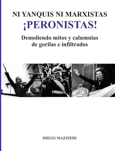 Imagen de archivo de Ni yanquis ni marxistas Peronistas! (Spanish Edition) a la venta por California Books