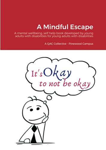 Beispielbild fr A Mindful Escape: A mental wellbeing, self help book developed by young adults with disabilities for young adults with disabilities zum Verkauf von Lucky's Textbooks