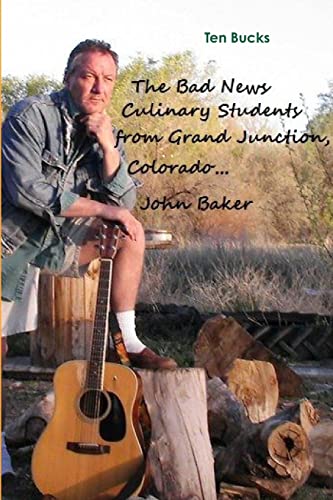 Beispielbild fr The Bad News Culinary Students from Grand Junction, Colorado by John Baker zum Verkauf von Chiron Media