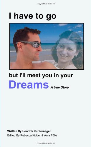 9781300445128: I Have to Go But I'll Meet You in Your Dreams - A True Story