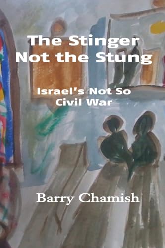 Stock image for The Stinger Not The Stung: Israel's Not So Civil War for sale by GreatBookPrices