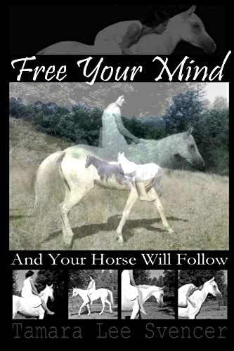 Beispielbild fr Free Your Mind And Your Horse Will Follow zum Verkauf von medimops