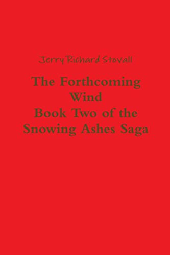 9781300550938: The Forthcoming Wind: Book Two of the Snowing Ashes Saga