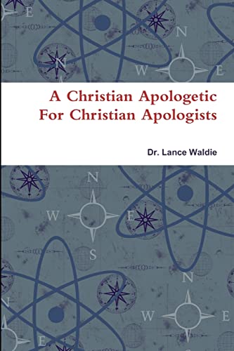 9781300617105: A Christian Apologetic For Christian Apologists