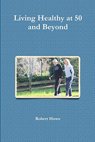 Living Healthy at 50 and Beyond (9781300627159) by Howe, Robert