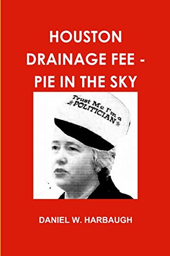 Stock image for HOUSTON DRAINAGE FEE - PIE IN THE SKY for sale by Chiron Media