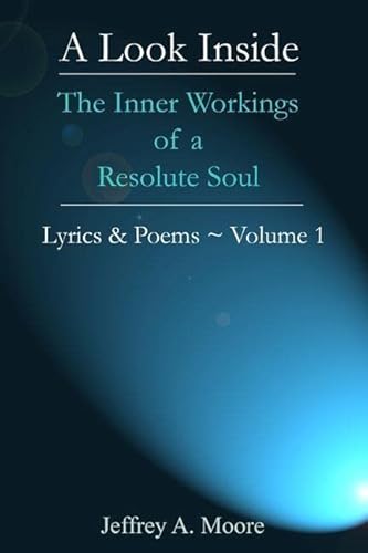 Stock image for A Look Inside - The Inner Workings of a Resolute Soul - Lyrics & Poems ~ Volume 1 for sale by Chiron Media