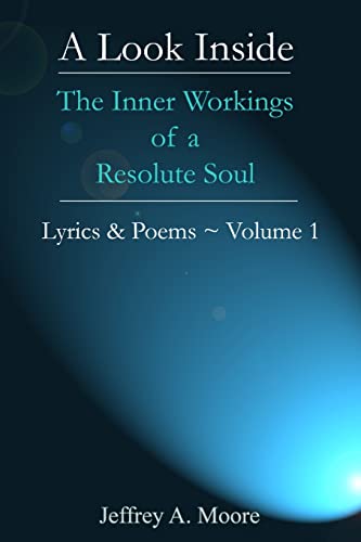 Stock image for A Look Inside - The Inner Workings of a Resolute Soul - Lyrics & Poems ~ Volume 1 for sale by Chiron Media