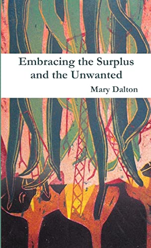 Embracing the Surplus and the Unwanted (9781300693550) by Dalton, Mary