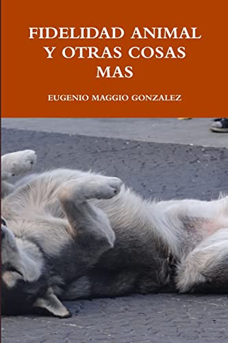 Imagen de archivo de FIDELIDAD ANIMAL Y OTRAS COSAS MAS (Spanish Edition) a la venta por California Books