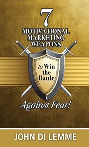 9781300699637: 7 Motivational Marketing Weapons to Win the Battle Against Fear