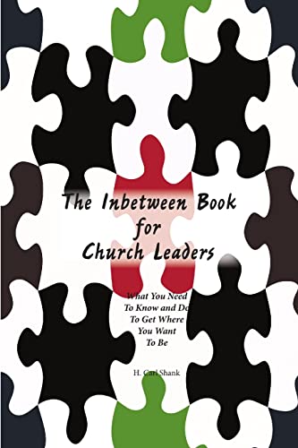 Imagen de archivo de The Inbetween Book for Church Leaders: What You Need to Know and Do to Get Where You Want To Be a la venta por Chiron Media