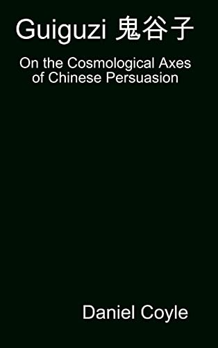 9781300799238: Guiguzi 鬼谷子: On the Cosmological Axes of Chinese Persuasion [Hardcover Dissertation Reprint]