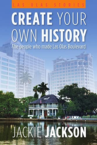 Stock image for Create Your Own History - The people who made Las Olas Boulevard for sale by California Books